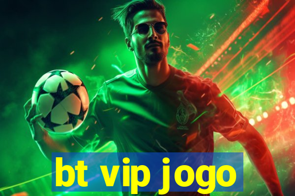 bt vip jogo